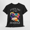 Tee shirt Unisex J'peux pas j'ai console idée cadeau humour drôle gaming
