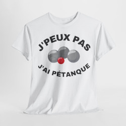 Tee shirt Unisex J'peux pas j'ai Pétanque idée cadeau humour drôle