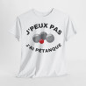 Tee shirt Unisex J'peux pas j'ai Pétanque idée cadeau humour drôle
