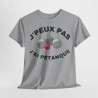 Tee shirt Unisex J'peux pas j'ai Pétanque idée cadeau humour drôle