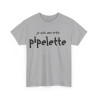 Tee shirt Femme Je suis une vraie pipelette idée cadeau humour drôle