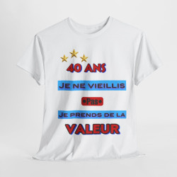 Tee shirt Unisex 40 ans Je ne vieillis pas je prends de la valeur idée cadeau anniversaire humour