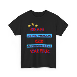 Tee shirt Unisex 40 ans Je ne vieillis pas je prends de la valeur idée cadeau anniversaire humour