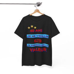 Tee shirt Unisex 40 ans Je ne vieillis pas je prends de la valeur idée cadeau anniversaire humour