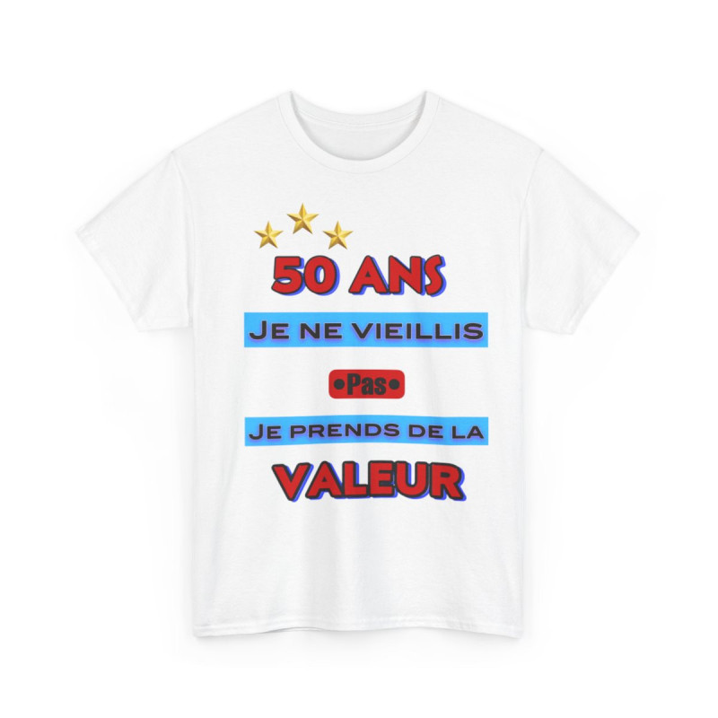 Tee shirt Unisex 50 ans Je ne vieillis pas je prends de la valeur idée cadeau anniversaire humour
