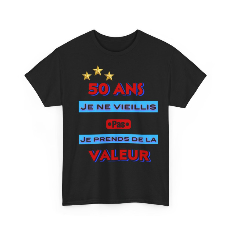 Tee shirt Unisex 50 ans Je ne vieillis pas je prends de la valeur idée cadeau anniversaire humour