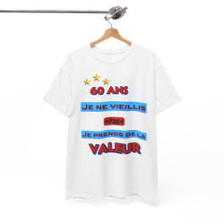 Tee shirt Unisex 60 ans Je ne vieillis pas je prends de la valeur idée cadeau anniversaire humour