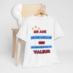 Tee shirt Unisex 60 ans Je ne vieillis pas je prends de la valeur idée cadeau anniversaire humour