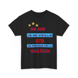 Tee shirt Unisex 60 ans Je ne vieillis pas je prends de la valeur idée cadeau anniversaire humour