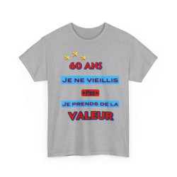 Tee shirt Unisex 60 ans Je ne vieillis pas je prends de la valeur idée cadeau anniversaire humour
