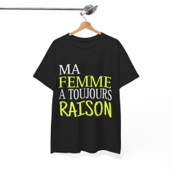 Tee shirt Homme Ma Femme a toujours raison Idée cadeau humour drôle amusant