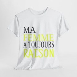 Tee shirt Homme Ma Femme a toujours raison Idée cadeau humour drôle amusant