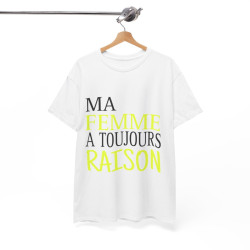 Tee shirt Homme Ma Femme a toujours raison Idée cadeau humour drôle amusant