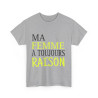 Tee shirt Homme Ma Femme a toujours raison Idée cadeau humour drôle amusant