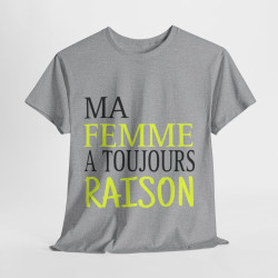 Tee shirt Homme Ma Femme a toujours raison Idée cadeau humour drôle amusant