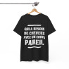 Tee shirt Unisex Qui a besoin de cheveux avec un corps pareil Idée cadeau humour drôle amusant