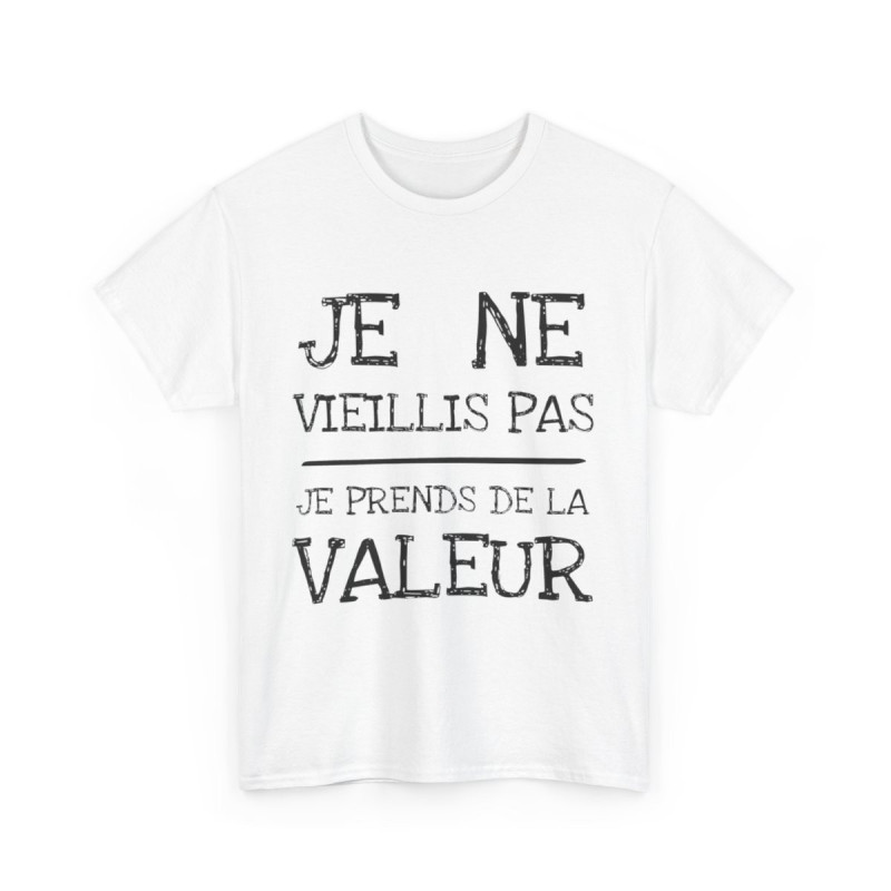 Tee shirt Unisex Je ne vieillis pas je prend de la valeur Idée cadeau humour drôle amusant rigolo