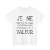 Tee shirt Unisex Je ne vieillis pas je prend de la valeur Idée cadeau humour drôle amusant rigolo