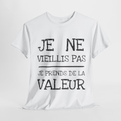Tee shirt Unisex Je ne vieillis pas je prend de la valeur Idée cadeau humour drôle amusant rigolo