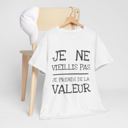 Tee shirt Unisex Je ne vieillis pas je prend de la valeur Idée cadeau humour drôle amusant rigolo