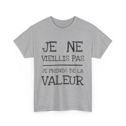Tee shirt Unisex Je ne vieillis pas je prend de la valeur Idée cadeau humour drôle amusant rigolo