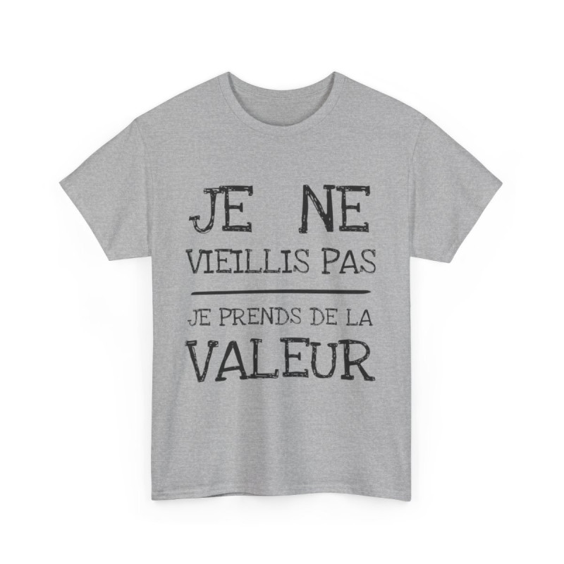 Tee shirt Unisex Je ne vieillis pas je prend de la valeur Idée cadeau humour drôle amusant rigolo