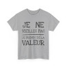 Tee shirt Unisex Je ne vieillis pas je prend de la valeur Idée cadeau humour drôle amusant rigolo