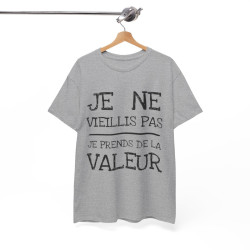 Tee shirt Unisex Je ne vieillis pas je prend de la valeur Idée cadeau humour drôle amusant rigolo