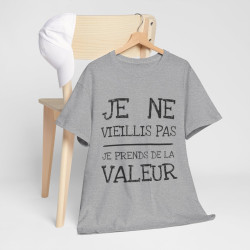 Tee shirt Unisex Je ne vieillis pas je prend de la valeur Idée cadeau humour drôle amusant rigolo