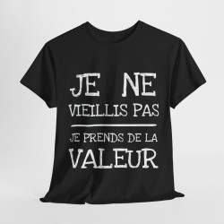 Tee shirt Unisex Je ne vieillis pas je prend de la valeur Idée cadeau humour drôle amusant rigolo
