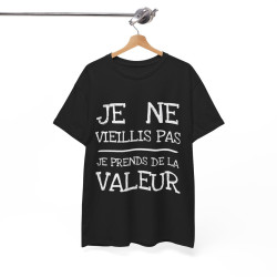Tee shirt Unisex Je ne vieillis pas je prend de la valeur Idée cadeau humour drôle amusant rigolo