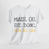 Tee shirt Unisex Mais ou est donc mon ricar Idée cadeau humour drôle amusant