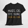 Tee shirt Unisex Mais ou est donc mon ricar Idée cadeau humour drôle amusant