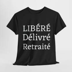 Tee shirt Unisex Libéré Délivré Retraité idée cadeau humour drôle amusant