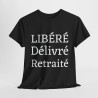 Tee shirt Unisex Libéré Délivré Retraité idée cadeau humour drôle amusant