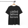 Tee shirt Unisex Libéré Délivré Retraité idée cadeau humour drôle amusant