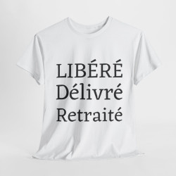 Tee shirt Unisex Libéré Délivré Retraité idée cadeau humour drôle amusant
