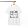 Tee shirt Unisex Libéré Délivré Retraité idée cadeau humour drôle amusant