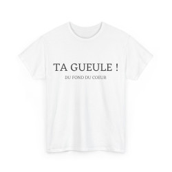 Tee shirt Unisex Ta gueule...