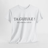 Tee shirt Unisex Ta gueule ! Du fond du coeur idée cadeau humour drôle amusant homme femme