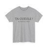 Tee shirt Unisex Ta gueule ! Du fond du coeur idée cadeau humour drôle amusant homme femme