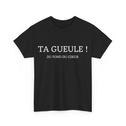 Tee shirt Unisex Ta gueule...