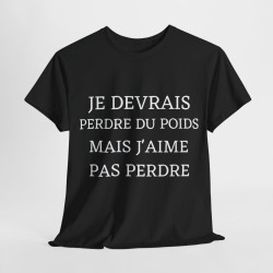 Tee shirt Unisex Je devrais perdre du poids mais j'aime pas perdre idée cadeau humour drôle amusant