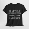 Tee shirt Unisex Je devrais perdre du poids mais j'aime pas perdre idée cadeau humour drôle amusant