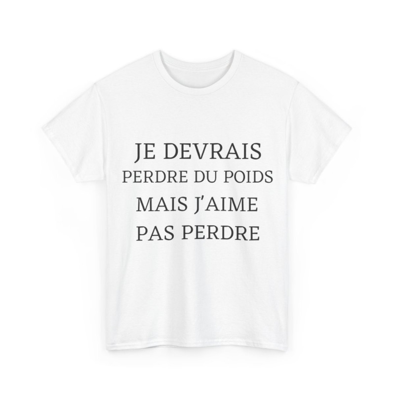 Tee shirt Unisex Je devrais perdre du poids mais j'aime pas perdre idée cadeau humour drôle amusant