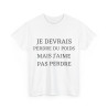 Tee shirt Unisex Je devrais perdre du poids mais j'aime pas perdre idée cadeau humour drôle amusant