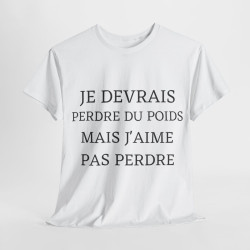Tee shirt Unisex Je devrais perdre du poids mais j'aime pas perdre idée cadeau humour drôle amusant