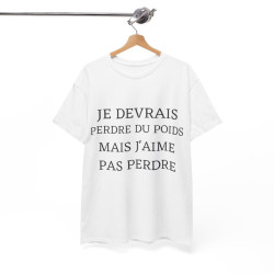 Tee shirt Unisex Je devrais perdre du poids mais j'aime pas perdre idée cadeau humour drôle amusant