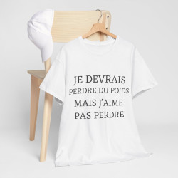 Tee shirt Unisex Je devrais perdre du poids mais j'aime pas perdre idée cadeau humour drôle amusant