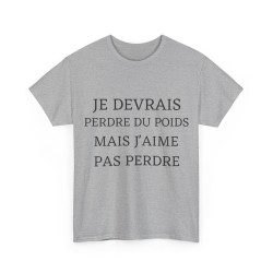 Tee shirt Unisex Je devrais perdre du poids mais j'aime pas perdre idée cadeau humour drôle amusant